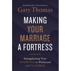 A Making Your Marriage a Fortress: Strengthening Your Marriage to Withstand Life